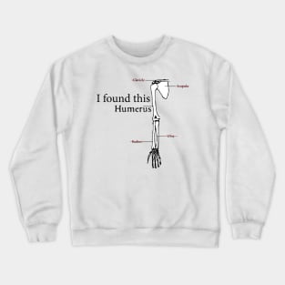 I found this Humerus Crewneck Sweatshirt